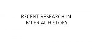 RECENT RESEARCH IN IMPERIAL HISTORY I Imperial History