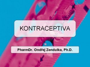 KONTRACEPTIVA Pharm Dr Ondej Zendulka Ph D Rozdlen