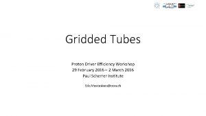 Gridded Tubes Proton Driver Efficiency Workshop 29 February