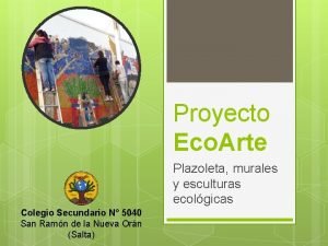 Proyecto Eco Arte Plazoleta murales y esculturas ecolgicas