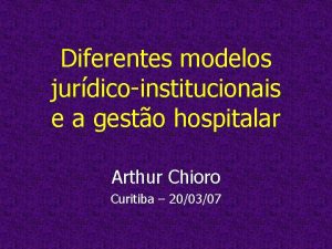 Diferentes modelos jurdicoinstitucionais e a gesto hospitalar Arthur