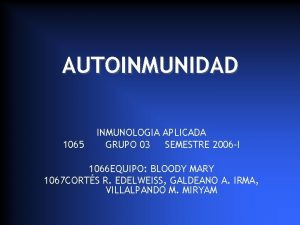 AUTOINMUNIDAD 1065 INMUNOLOGIA APLICADA GRUPO 03 SEMESTRE 2006
