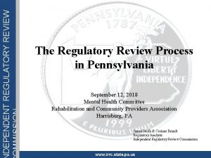 DEPENDENT REGULATORY REVIEW OMMISSION The Regulatory Review Process