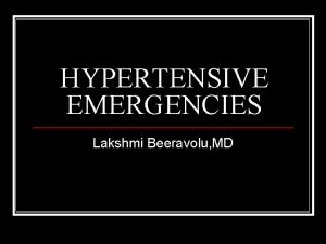 HYPERTENSIVE EMERGENCIES Lakshmi Beeravolu MD Discussion Categories n
