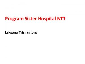 Program Sister Hospital NTT Laksono Trisnantoro Isi Mengapa