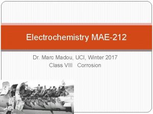 Electrochemistry MAE212 Dr Marc Madou UCI Winter 2017