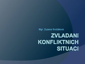 Mgr Zuzana Krokov ZVLDN KONFLIKTNCH SITUAC podmnky pro