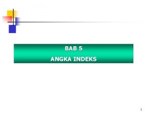BAB 5 ANGKA INDEKS 1 Angka Indeks Bab