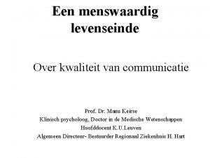 Een menswaardig levenseinde Over kwaliteit van communicatie Prof