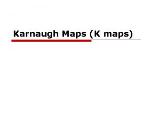 Karnaugh Maps K maps What are Karnaugh 1