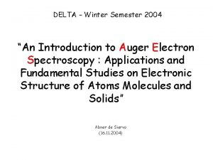 DELTA Winter Semester 2004 An Introduction to Auger