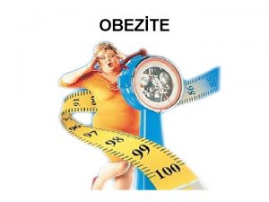 OBEZTE Obezite nedir Obezite vcuda besinler ile alnan