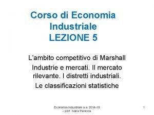 Corso di Economia Industriale LEZIONE 5 Lambito competitivo