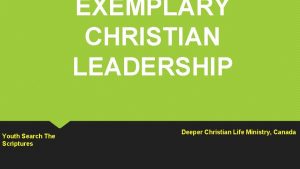EXEMPLARY CHRISTIAN LEADERSHIP Youth Search The Scriptures Deeper