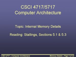 CSCI 47175717 Computer Architecture Topic Internal Memory Details