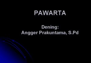 PAWARTA Dening Angger Prakuntama S Pd MIRENGAKE PAWARTA