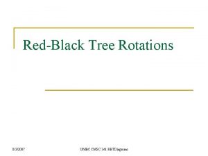 RedBlack Tree Rotations 832007 UMBC CMSC 341 RBTDiagrams RedBlack Tree Rotations 832007 UMBC CMSC 341 RBTDiagrams