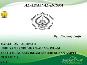 ALASMA ALHUSNA By Faizatuz Zulfa FAKULTAS TARBIYAH JURUSAN