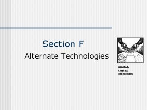 Section F Alternate Technologies Section F Alternate technologies