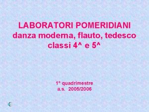 LABORATORI POMERIDIANI danza moderna flauto tedesco classi 4