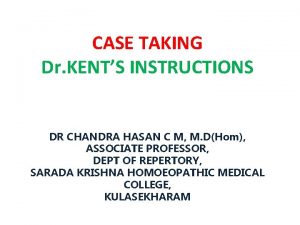 CASE TAKING Dr KENTS INSTRUCTIONS DR CHANDRA HASAN