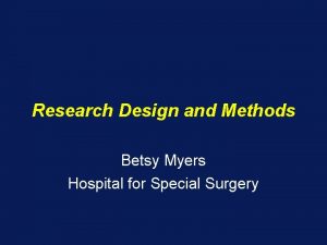 Research Design and Methods Betsy Myers Hospital for