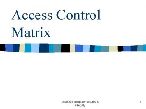 Access Control Matrix csci 5233 computer security integrity