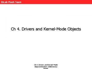 ISLab Flash Team Ch 4 Drivers and KernelMode