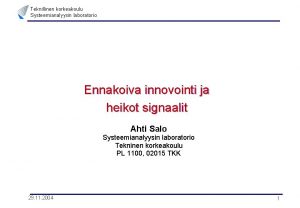 Teknillinen korkeakoulu Systeemianalyysin laboratorio Ennakoiva innovointi ja heikot