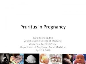Pruritus in Pregnancy Carol Mendez MD Albert Einstein