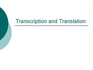 Transcription and Translation Decoding DNAs Information DNA carries