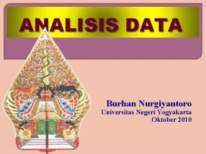 ANALISIS DATA Burhan Nurgiyantoro Universitas Negeri Yogyakarta Oktober