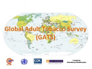 Global Adult Tobacco Survey GATS Funded by Bloomberg