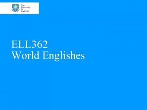 ELL 362 World Englishes Dr Gabriel Ozon Lecturer