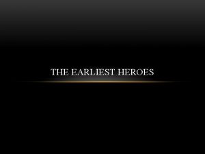 The earliest heroes