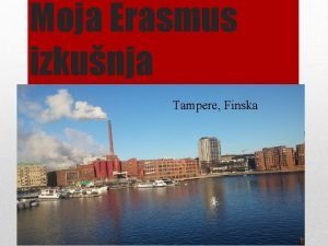 Moja Erasmus izkunja Tampere Finska Vem da je