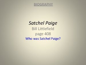 BIOGRAPHY Satchel Paige Bill Littlefield page 408 Who