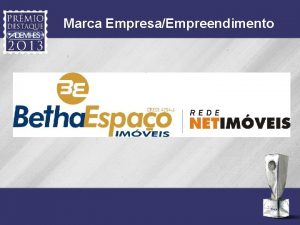 Marca EmpresaEmpreendimento Justificativa A Betha Espao foi Vencedora