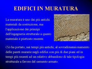 EDIFICI IN MURATURA La muratura uno dei pi