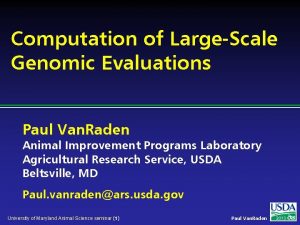 Computation of LargeScale Genomic Evaluations Paul Van Raden