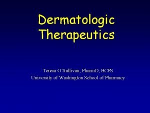Dermatologic Therapeutics Teresa OSullivan Pharm D BCPS University