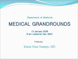 Department of Medicine MEDICAL GRANDROUNDS 10 January 2008