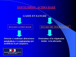 EQUILIBRIO ACIDOBASE GASES EN SANGRE ESTADO ACIDOBASE Detectar