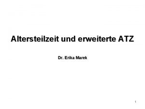 Altersteilzeit und erweiterte ATZ Dr Erika Marek 1