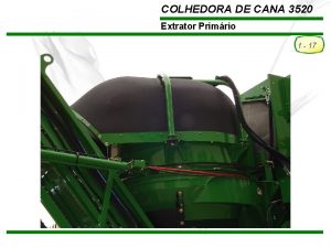 COLHEDORA DE CANA 3520 Extrator Primrio 1 17