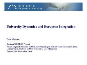 University Dynamics and European Integration Peter Maassen Seminar