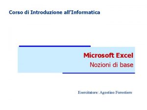 Corso di Introduzione allInformatica Microsoft Excel Nozioni di