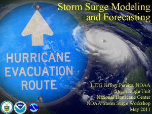 Storm Surge Modeling and Forecasting LTJG Jeffrey Pereira