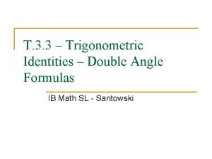 T 3 3 Trigonometric Identities Double Angle Formulas