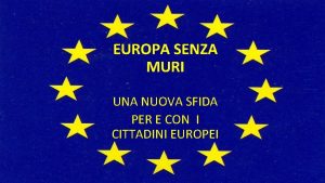 EUROPA SENZA MURI UNA NUOVA SFIDA PER E